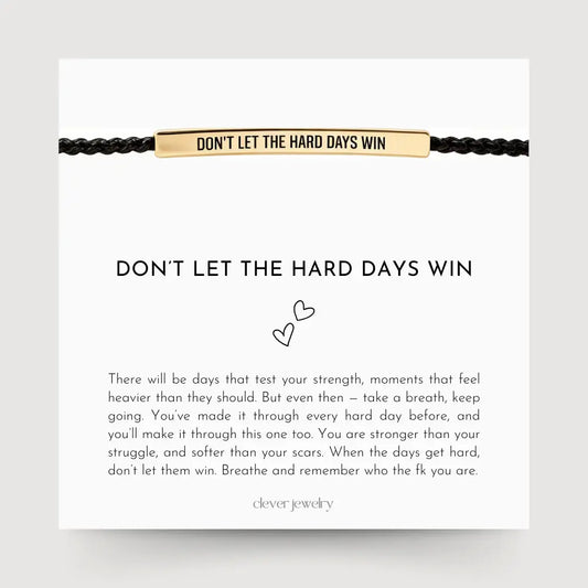 Don't Let The Hard Days Win - Motivational Bracelet